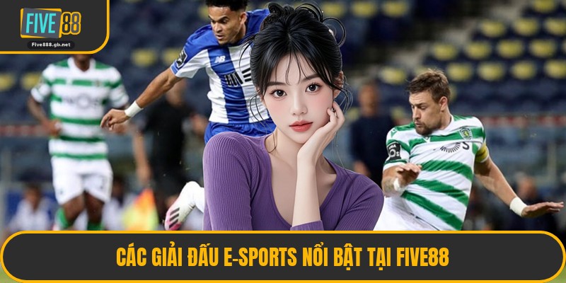 Các Giải Đấu E-Sports Nổi Bật Tại Five88