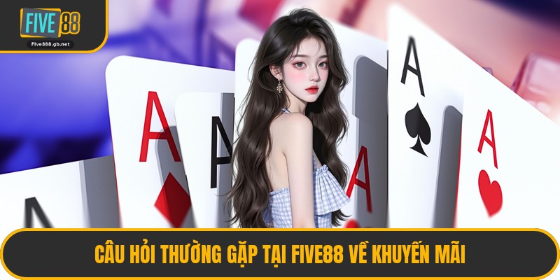 Câu Hỏi Thường Gặp Tại Five88 Về Khuyến Mãi