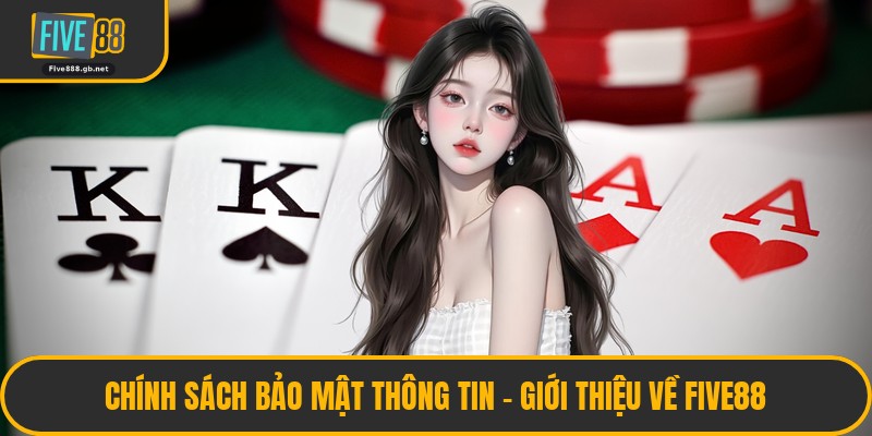 Chính Sách Bảo Mật Thông Tin - Giới Thiệu Về Five88