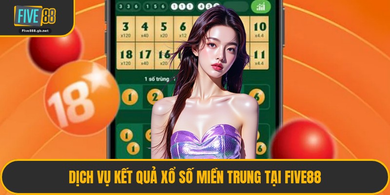 Dịch Vụ Kết Quả Xổ Số Miền Trung Tại Five88
