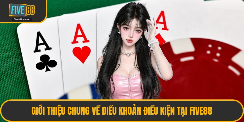 Giới Thiệu Chung Về Điều Khoản Điều Kiện Tại Five88