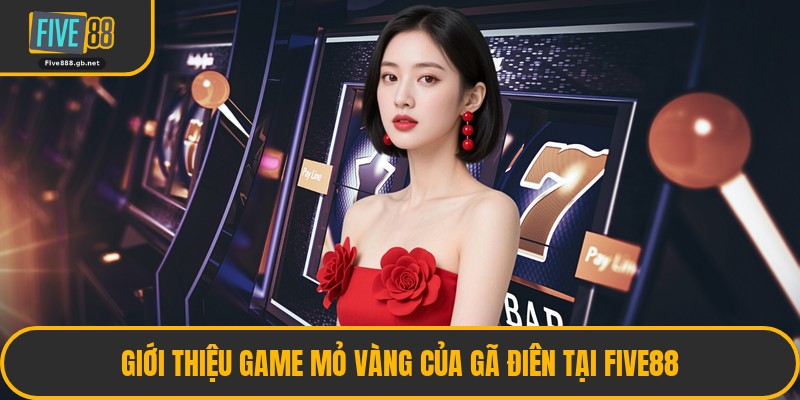Giới Thiệu Game Mỏ Vàng Của Gã Điên Tại Five88