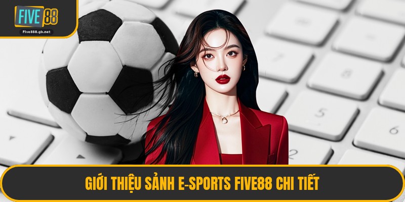 Giới Thiệu Sảnh E-Sports Five88 Chi Tiết