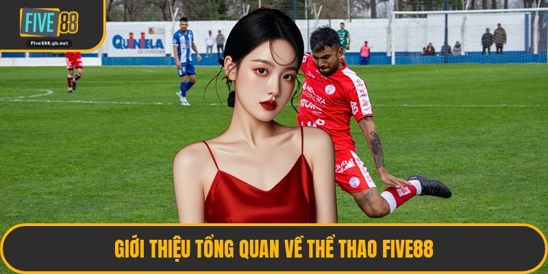 Giới Thiệu Tổng Quan Về Thể Thao Five88