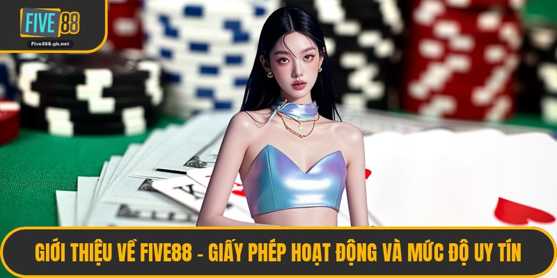 Giới Thiệu Về Five88 - Giấy Phép Hoạt Động Và Mức Độ Uy Tín