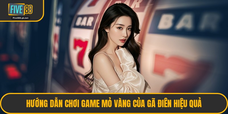 Hướng Dẫn Chơi Game Mỏ Vàng Của Gã Điên Hiệu Quả