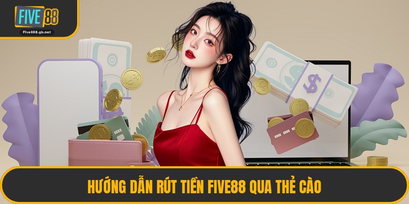 Hướng Dẫn Rút Tiền Five88 Qua Thẻ Cào