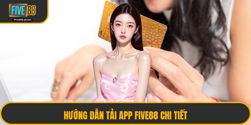 Hướng Dẫn Tải App Five88 Chi Tiết
