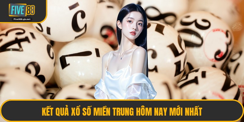 Kết Quả Xổ Số Miền Trung Hôm Nay Mới Nhất
