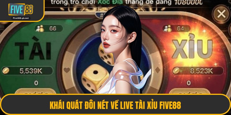 Khái Quát Đôi Nét Về Live Tài Xỉu Five88
