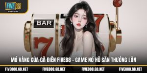 Mỏ Vàng Của Gã Điên Five88 – Game Nổ Hũ Săn Thưởng Lớn