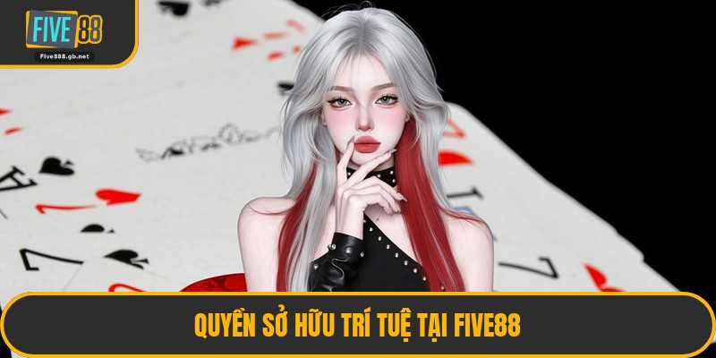 Quyền Sở Hữu Trí Tuệ Tại Five88