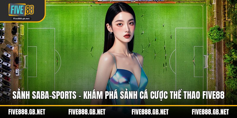 Sảnh SaBa-Sports – Khám Phá Sảnh Cá Cược Thể Thao Five88