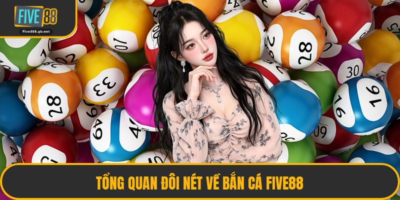 Tổng Quan Đôi Nét Về Bắn Cá Five88