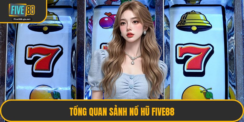 Tổng Quan Sảnh Nổ Hũ Five88