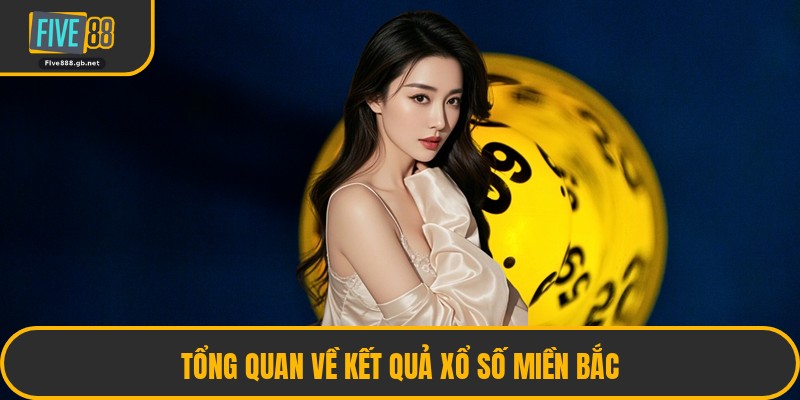 Tổng Quan Về Kết Quả Xổ Số Miền Bắc