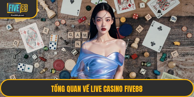 Tổng Quan Về Live Casino Five88