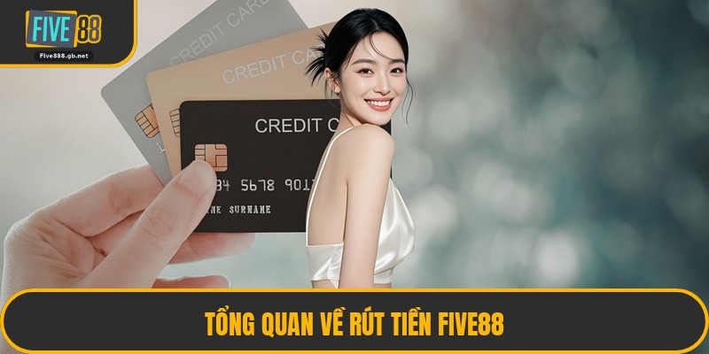 Tổng Quan Về Rút Tiền Five88